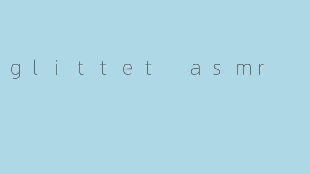 glittet asmr
